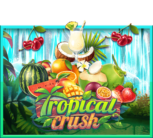 Tropical Crush สล็อตเว็บตรง แตกง่าย